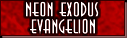 [ Neon Exodus Evangelion ]