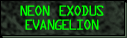 [ Neon Exodus Evangelion ]