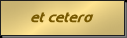 [ et cetera ]